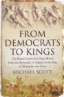 Image for From Democrats to Kings: The Brutal Dawn of a New World from the Downfall of Athens to the Rise of Alexan