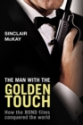 Image for Man with the Golden Touch: How The Bond Films Conquered the World