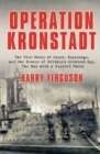 Image for Operation Kronstadt: The True Story of Honor, Espionage, and the Rescue of Britain&#39;s Greatest Spy, The Man with a Hundred Faces
