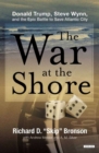 Image for The War at the Shore: Donald Trump, Steve Wynn, and the Epic Battle to Save Atlantic City
