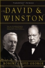 Image for David &amp; Winston: How the Friendship Between Lloyd George and Churchill Changed the Course of History.