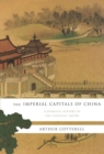 Image for Imperial Capitals of China: A Dynastic History of the Celestial Empire