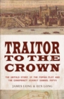 Image for Traitor to the Crown: The Untold Story of the Popish Plot and the Consipiracy Against Samuel Pepys