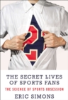 Image for Secret Lives of Sports Fans: The Science of Sports Obsession