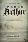 Image for Finding Arthur: The True Origins of the Once and Future King.