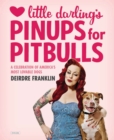 Image for Little Darling&#39;s pinups for pitbulls  : a celebration of America&#39;s most lovable dogs