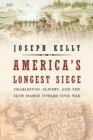 Image for America&#39;s Longest Siege: Charleston, Slavery, and the Slow March Toward Civil War.