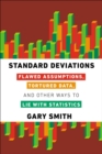 Image for Standard deviations: flawed assumptions, tortured data, and other ways to lie with statistics
