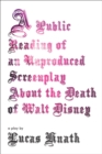 Image for A public reading of an unproduced screenplay about the death of Walt Disney  : a play