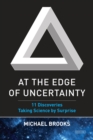 Image for At the Edge of Uncertainty: 11 Discoveries Taking Science By Surprise.