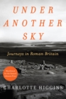 Image for Under Another Sky: Journeys in Roman Britain