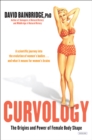 Image for Curvology: The Origins and Power of Female Body Shape.