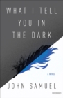Image for What I Tell You in the Dark: A Novel