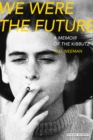 Image for We Were The Future: A Memoir of the Kibbutz.