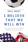Image for I Believe That We Will Win: The Path to a US Men&#39;s World Cup Victory