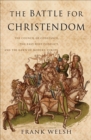 Image for The Battle for Christendom: The Council of Constance, the East-West Conflict, and the Dawn of Modern Europe