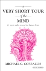 Image for A Very Short Tour of the Mind: 21 Short Walks Around the Human Brain