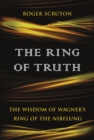 Image for The Ring of Truth : The Wisdom of Wagner&#39;s Ring of the Nibelung