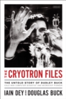Image for Cryotron Files: The Untold Story of Dudley Buck, Cold War Computer Scientist and Microchip Pioneer