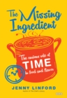 Image for The Missing Ingredient : The Curious Role of Time in Food and Flavor