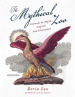 Image for Mythical Zoo: Animals in Myth, Legend, and Literature