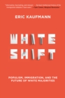 Image for Whiteshift: populism, immigration and the future of white majorities