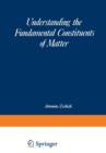 Image for Understanding the Fundamental Constituents of Matter