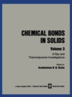 Image for Chemical Bonds in Solids: Volume 3: X-Ray and Thermodynamic Investigations