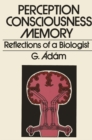 Image for Perception, Consciousness, Memory: Reflections of a Biologist