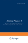 Image for Atomic Physics 3: Proceedings of the Third International Conference on Atomic Physics, August 7-11, 1972, Boulder, Colorado