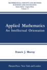Image for Applied Mathematics : An Intellectual Orientation