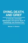 Image for Dying, Death, and Grief : A Critically Annotated Bibliography and Source Book of Thanatology and Terminal Care