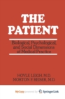 Image for The Patient : Biological, Psychological, and Social Dimensions of Medical Practice