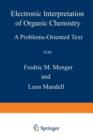 Image for Electronic Interpretation of Organic Chemistry : A Problems-Oriented Text
