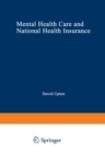 Image for Mental Health Care and National Health Insurance: A Philosophy of and an Approach to Mental Health Care for the Future