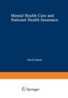 Image for Mental Health Care and National Health Insurance : A Philosophy of and an Approach to Mental Health Care for the Future