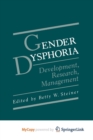 Image for Gender Dysphoria : Development, Research, Management