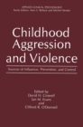 Image for Childhood Aggression and Violence: Sources of Influence, Prevention, and Control