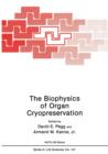 Image for The Biophysics of Organ Cryopreservation