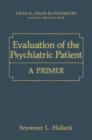 Image for Evaluation of the Psychiatric Patient : A Primer