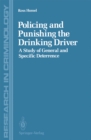 Image for Policing and Punishing the Drinking Driver: A Study of General and Specific Deterrence