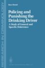 Image for Policing and Punishing the Drinking Driver : A Study of General and Specific Deterrence