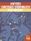 Image for Meyers Grosses Sternbuch Fur Kinder: Zum Lesen Und Anschauen Fur Sterngucker Und Weltraumforscher