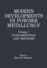 Image for Modern Developments in Powder Metallurgy: Volume 1: Fundamentals and Methods