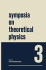 Image for Symposia on Theoretical Physics 3: Lectures presented at the 1964 Summer School of the Institute of Mathematical Sciences Madras, India