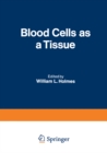Image for Blood Cells as a Tissue: Proceedings of a Conference held at The Lankenau Hospital October 30-31, 1969