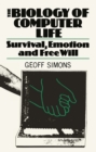 Image for Biology of Computer Life: Survival, Emotion and Free Will.
