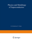 Image for Physics and Metallurgy of Superconductors / Metallovedenie, Fiziko-Khimiya I Metallozipika Sverkhprovodnikov / N - N N N N N: Proceedings of the Second and Third Conferences on Metallurgy, Physical Chemistry, and Metal Physics of Superconductors held at Moscow in May 1965 and May 1966