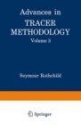 Image for Advances in Tracer Methodology: Volume 3 A collection of papers presented at the Ninth and Tenth Symposia on Tracer Methodology