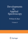 Image for Developments in Applied Spectroscopy: Volume 6 Selected papers from the Eighteenth Annual Mid-America Spectroscopy Symposium Held in Chicago, Illinois May 15-18, 1967 : 6
